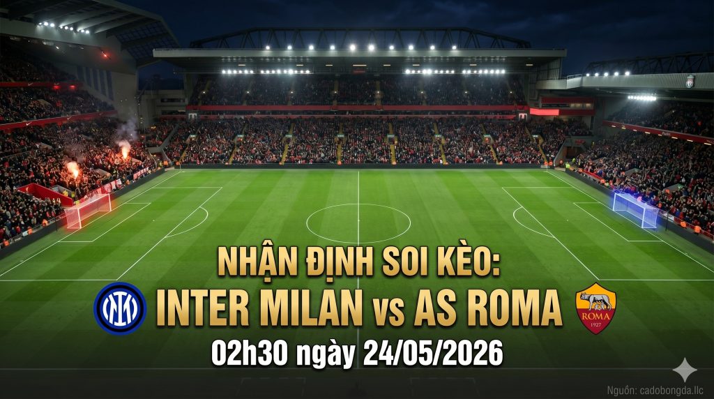nhan-dinh-soi-keo-inter-milan-vs-as-roma-02h30-ngay-24/05/2026